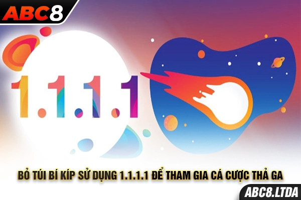 Bỏ túi bí kíp sử dụng 1.1.1.1 để tham gia cá cược thả ga