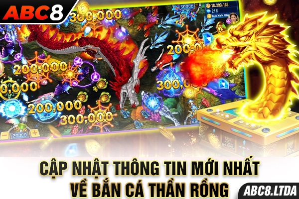 Cập nhật thông tin mới nhất về bắn cá thần rồng