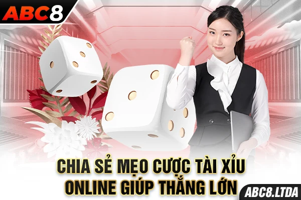 Chia sẻ mẹo cược tài xỉu online giúp thắng lớn