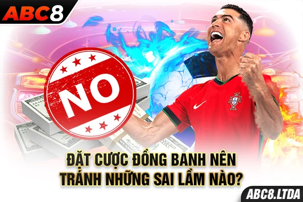 Đặt cược đồng banh nên tránh những sai lầm nào?