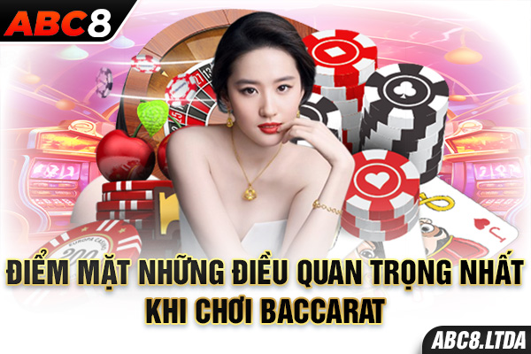 Điểm mặt những điều quan trọng nhất khi chơi baccarat