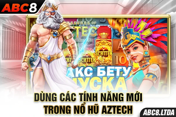 Dùng các tính năng mới trong nổ hũ Aztech 