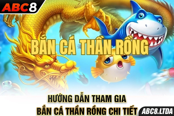 Hướng dẫn tham gia bắn cá thần rồng chi tiết