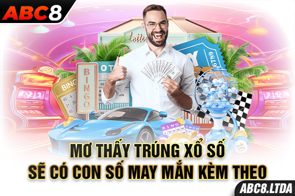 Mơ thấy trúng xổ số sẽ có con số may mắn kèm theo