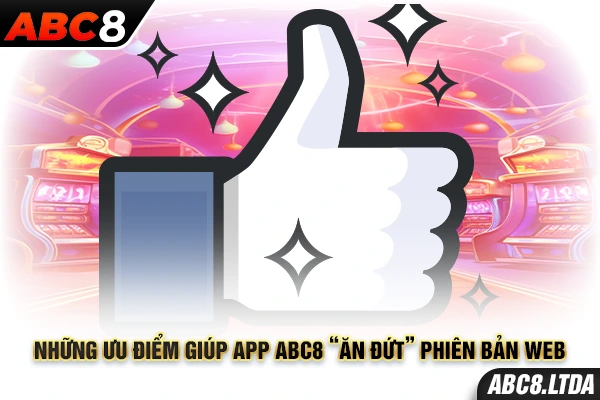 Những ưu điểm giúp app ABC8 “ăn đứt” phiên bản web