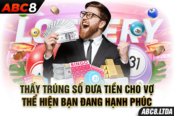 Thấy trúng số đưa tiền cho vợ thể hiện bạn đang hạnh phúc 