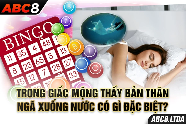 Trong giấc mộng thấy bản thân ngã xuống nước có gì đặc biệt?