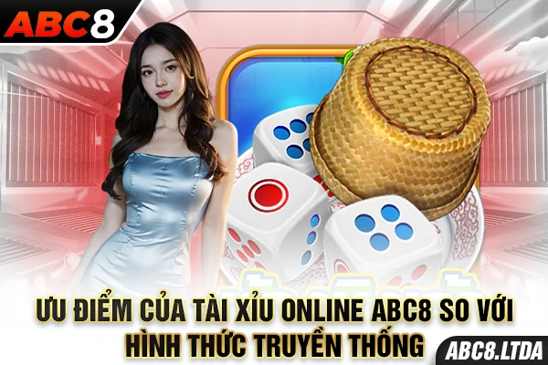 Ưu điểm của tài xỉu online ABC8 so với hình thức truyền thống